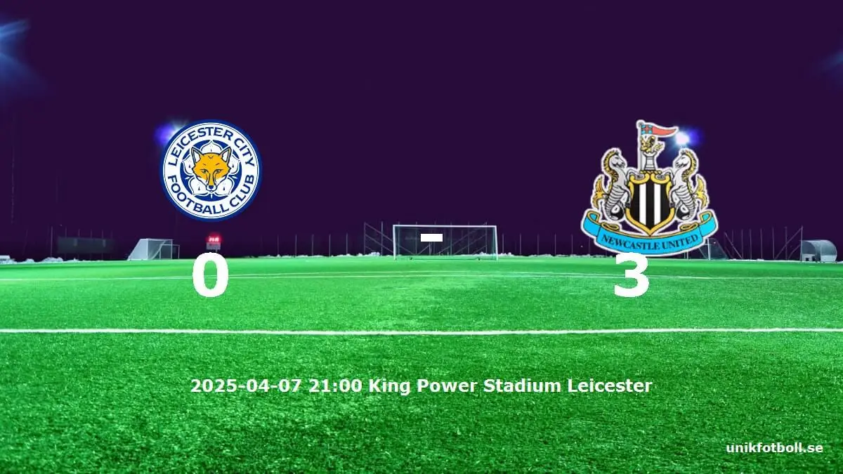 Leicester City mot Newcastle United tidslinje och laguppställning