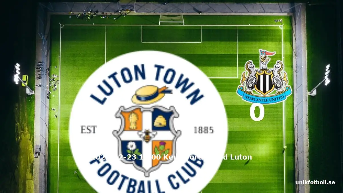Luton Town mot Newcastle United tidslinje och laguppställning